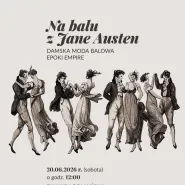Na balu z Jane Austen. Damska moda balowa epoki empire  pokaz i warsztaty dla dzieci i dorosłych