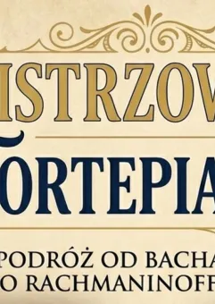 Mistrzowie Fortepianu - Podróż od Bacha po Rachmaninoffa