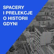 Spacery i prelekcje o historii Gdyni z Radą Dzielnicy Śródmieście