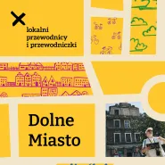 Lokalni Przewodnicy i Przewodniczki: Dolne Miasto
