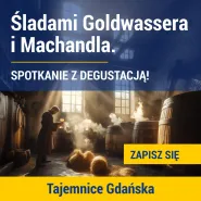 Tajemnice Gdańska. Śladami Goldwassera i Machandla alkoholi starego Gdańska - spacer z degustacją.