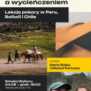 Między zachwytem a wycieńczeniem  lekcja pokory w Peru, Boliwii i Chile