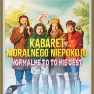 Kabaret Moralnego Niepokoju - Normalne to to nie jest