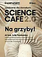 Science Cafe 2.0. Na grzyby!