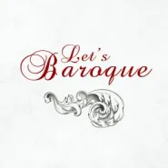 Koncerty muzyki barokowej "Let's baroque"