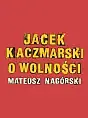 Jacek Kaczmarski o wolności - Mateusz Nagórski
