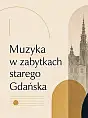 Muzyka w zabytkach starego Gdańska