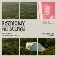 Rozmowy pod Sceną Opery Leśnej: Iza Michalewicz