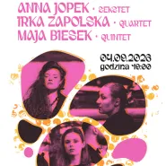 Anna Jopek Sekstet/ Irka Zapolska Quartet/ Maja Biesek Quintet