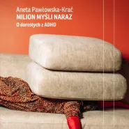 Milion myśli na raz. O dorosłych z ADHD  Spotkanie autorskie z Anetą Pawłowską-Krać