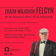 Erazm Wojciech Felcyn | 80 lat chodzę po ziemi, 60 lat fotografuję