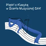 Piątki z Klasyką | koncertowe wieczory w Scenie Muzycznej