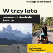Prelekcja podróżnicza: W trzy lata rowerami dookoła świata