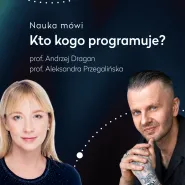 Nauka mówi. Kto kogo programuje?