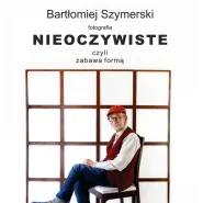 Nieoczywiste - wystawa Bartłomieja Szymerskiego w Galerii GTF