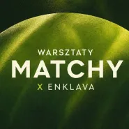 Warsztaty Matchy & Enklava