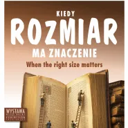 Wystawa  "Kiedy rozmiar ma znaczenie"