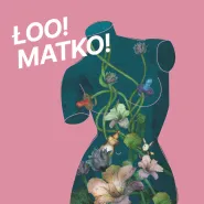 ŁOO! Matko! - B. Prądzyńska / M. Banachowicz / K. Rybarczyk | spektakl SKT