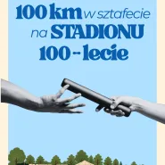 100 km w sztafecie na Stadionu 100-lecie