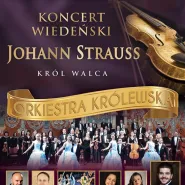 Koncert Wiedeński - Johann Strauss Gala: Orkiestra Królewska - Król Walca