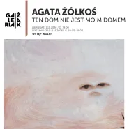 Agata Żółkoś / Ten dom nie jest moim dom