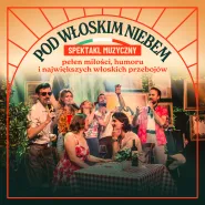 Pod Włoskim Niebem - spektakl muzyczny