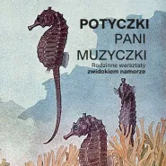 Potyczki Pani Muzyczki - Rodzinne warsztaty z widokiem na morze 