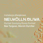 Instalacja dźwiękowa. Neukölln. Oliwa. Portret soniczny | Sonic Portrait Bea Targosz, Marcin Dymiter
