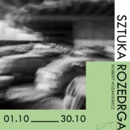 Sztuka Rozedrgana  wystawa fotografii Roberta Kozakiewicza