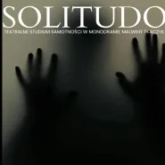 Solitudo - teatralne studium samotności 