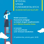 Wydział Spraw Fundamentalnych. Wokół samotności. Spotkanie z prof. Elżbietą Kowalską- Dubaj