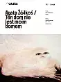 Agata Żółkoś / Ten dom nie jest moim dom