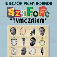 Wieczór Pełen Komedii - SzaFoFe: Tymczasem