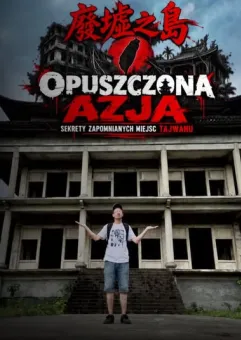 Opuszczona Azja - sekrety Tajwanu