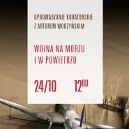Oprowadzanie kuratorskie: Wojna na morzu i w powietrzu