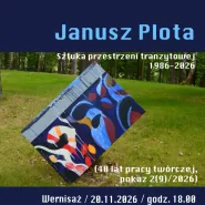 Janusz Plota - Sztuka przestrzeni tranzytowej 1986-2026 ( 40 lat pracy twórczej ,pokaz 2(9) /2026)