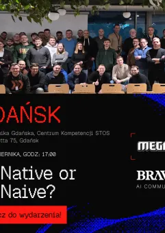 AI-Native or AI-Naive? | BRAVE AI Community Gdańsk #6