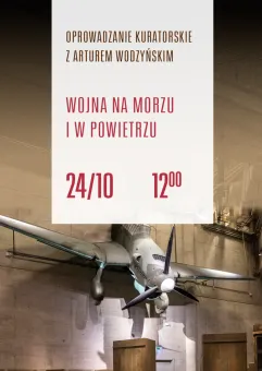 Oprowadzanie kuratorskie: Wojna na morzu i w powietrzu
