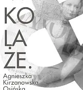 Kolaże. Agnieszka Kirzanowska-Osińska & Karolina Podoska