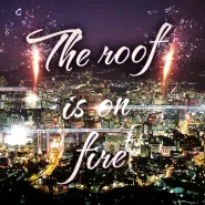 The Roof is on Fire
