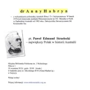 Prelekcja Anny Habryn pt: Paweł Edmund Strzelecki - największy Polak w historii Australii
