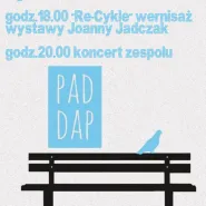 Wernisaż wystawy Re-Cykle - Joanna Jadczak oraz koncert Pad Dap