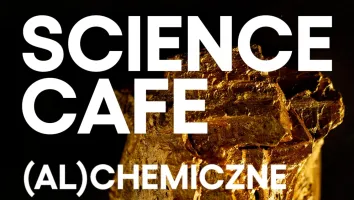 Bilety na Science Cafe. (AL)chemiczne złoto