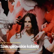 25. Festiwal Szekspirowski: Szekspirowskie kobiety