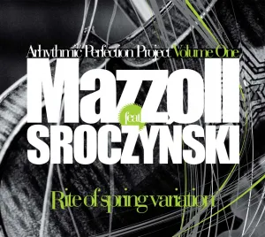 Jerzy Mazzoll feat. Tomasz Sroczyński - "Arythmic Perfection Project, Volume One: Rite of spring variation".