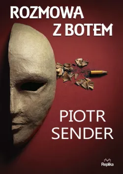 Piotr Sender, "Rozmowa z botem", Wydawnictwo Replika 2016