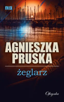 Agnieszka Pruska, "Żeglarz", Wydawnictwo Oficynka 2016