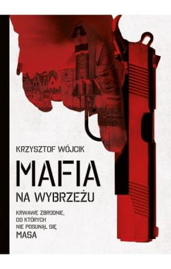 Krzysztof Wójcik. "Mafia na Wybrzeżu", Wydawnictwo Muza
