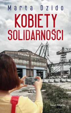 Marta Dzido "Kobiety Solidarności", Wydawnictwo Świat Książki