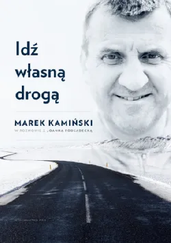 "Idź własną drogą", Marek Kamiński i Joanna Podsadecka, Wydawnictwo WAM 2017